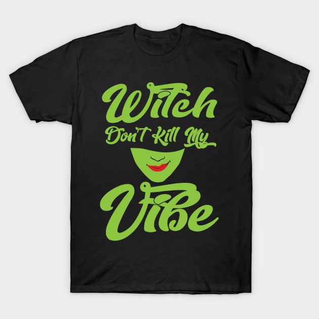 Witch Don't Kill My Vibe T-Shirt by AM_TeeDesigns